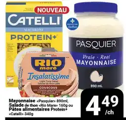 Pasquier Mayonnaise Pasquier 890ml, Salade de thon Rio Mare 160G ou Pâtes alimentaires Protein+ Catelli 340G offer