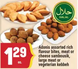 Marché Adonis ADONIS ASSORTED RICH FLAVOUR BITES, MEAT OR CHEESE SAMBOUSIK, LARGE MEAT OR VEGETARIAN KEBBEH offer