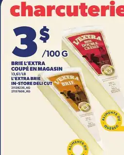 Provigo BRIE L'EXTRA COUPÉ EN MAGASIN | L'EXTRA BRIE IN-STORE DELI CUT offer