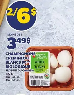Provigo CHAMPIGNONS CREMINI OU BLANCS PC BIOLOGIQUE offer