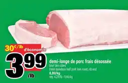 Super C DEMI-LONGE DE PORC FRAIS DESOSSÉE offer