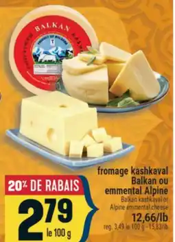 Marché Adonis FROMAGE KASHKAVAL BALKAN OU EMMENTAL ALPINE | BALKAN KASHKAVAL OR ALPINE EMMENTAL CHEESE offer