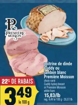 Marché Adonis POITRINE DE DINDE CUDDY OU PREMIÈRE MOISSON | CUDDY TURKEY BREAST OR PREMIÈRE MOISSON WHITE HAM offer