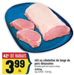 Marché Adonis RÔTI OU CÔTELETTES DE LONGE DEPORC DÉSOSSÉES | BONELESS PORK LOIN ROAST OR CHOPS offer