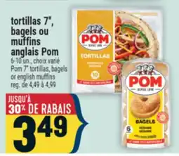Marché Adonis TORTILLAS 7'' BAGELS OU MUFFINS ANGLAIS POM | POM 7 TORTILLAS, BAGELS OR ENGLISH MUFFINS offer