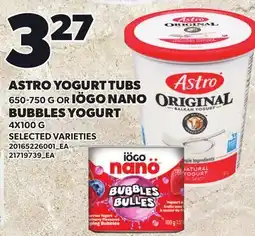 Loblaws ASTRO YOGURT TUBS 650-750 G OR IÖGO NANO BUBBLES YOGURT 4X100 G offer