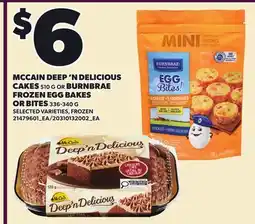 Loblaws MCCAIN DEEP 'N DELICIOUS CAKES, 510 G OR BURNBRAE FROZEN EGG BAKES OR BITES offer