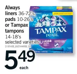 Fortinos ALWAYS LINERS, 36-72'S, PADS, 10-26'S OR TAMPAX TAMPONS, 14-18'S offer