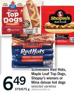 Fortinos SCHNEIDERS RED HOTS, MAPLE LEAF TOP DOGS, SHOPSY'S WIENER OR MINA DELUXE HOT DOGS, 375/675 G offer