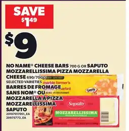 Independent Grocer NO NAME CHEESE BARS, 700 G OR SAPUTO MOZZARELLISSIMA PIZZA MOZZARELLA CHEESE, 690 offer