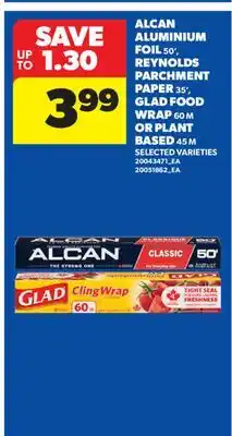 Real Canadian Superstore ALCAN ALUMINIUM FOIL, 50', REYNOLDS PARCHMENT PAPER, 35', GLAD FOOD WRAP, 60 M OR PLANT BASED, 45 M offer