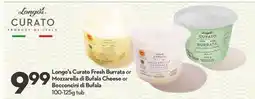 Longo's Longo's Curato Fresh Burrata or Mozzarella di Bufala Cheese or Bocconcini di Bufala offer
