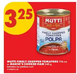 No Frills MUTTI FINELY CHOPPED TOMATOES, 796 mL or MARIO'S COOKED HAM , 340 g offer