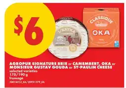 No Frills AGROPUR SIGNATURE BRIE OR CAMEMBERT, OKA OR MONSIEUR GUSTAV GOUDA OR ST-PAULIN CHEESE, 170/190 G offer