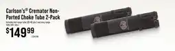 Cabela's Carlson's Cremator Non-Ported Choke Tube 2-Pack offer