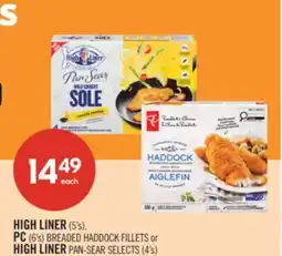 Shoppers Drug Mart HIGH LINER (5's), PC (6's) BREADED HADDOCK FILLETS or HIGH LINER PAN-SEAR SELECTS (4's) offer