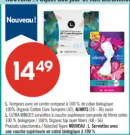 Pharmaprix 100% Organic Cotton Core Tampons (42), ALWAYS (26 - 36) or 100% Organic top layer fibers (48 - 56) offer