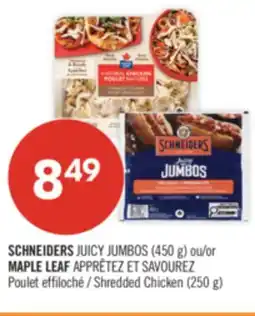 Pharmaprix SCHNEIDERS JUICY JUMBOS (450 g) or MAPLE LEAF APPRÊTEZ ET SAVOUREZ Shredded Chicken (250 g) offer