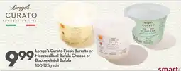 Longo's Longo's Curato Fresh Burrata or Mozzarella di Bufala Cheese or Bocconcini di Bufala offer