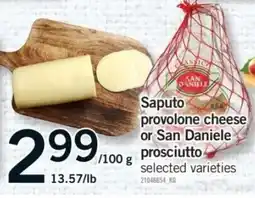 Fortinos Saputo provolone cheese or San Daniele prosciutto offer