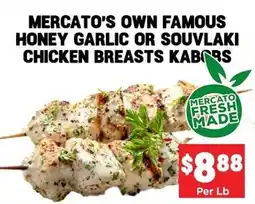 Mercato Fresh Mercato's own famous honey garlic or souvlaki chicken breasts kabobs offer