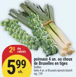 Marché Adonis POIREAUX 4 UN. OU CHOUX DE BRUXELLES EN TIGES | LEEKS 4 UN. OR BRUSSELS SPROUTS BRANCH offer