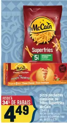 Marché Adonis PIZZA POCHETTES CLASSIQUE OU FRITES SUPERFRIES MCCAIN | MCCAIN CLASSIC PIZZA POCKETS OR SUPERFRIES offer