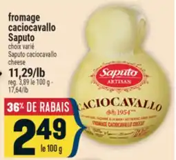 Marché Adonis FROMAGE CACIOCAVALLO SAPUTO | SAPUTO CACIOCAVALLO CHEESE offer