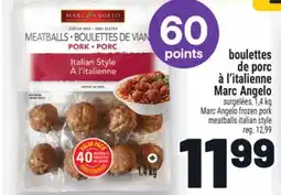 Metro BOULETTES DE PORC À L'ITALIENNE MARC ANGELO | MARC ANGELO FROZEN PORK MEATBALLS ITALIAN STYLE offer
