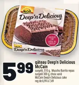Metro GÂTEAU DEEP'N DELICIOUS MCCAIN | MCCAIN DEEP'N DELICIOUS CAKE offer