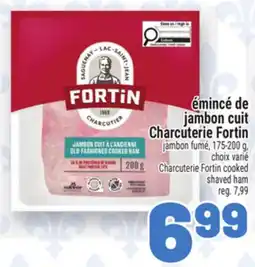 Metro ÉMINCÉ DE JAMBON CUIT CHARCUTERIE FORTIN | CHARCUTERIE FORTIN COOKED SHAVED HAM offer