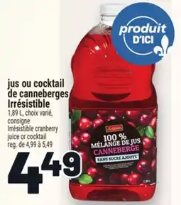 Metro JUS OU COCKTAIL DE CANNEBERGES IRRÉSISTIBLE | IRRÉSISTIBLE CRANBERRY JUICE OR COCKTAIL offer