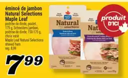 Marché Richelieu ÉMINCÉ DE JAMBON NATURAL SELECTIONS MAPLE LEAF | MAPLE LEAF NATURAL SELECTIONS SHAVED HAM offer