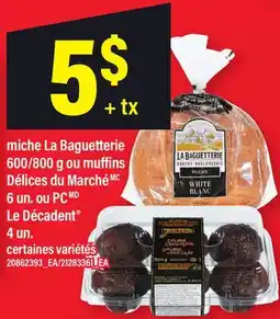 Maxi MICHE LA BAGUETTERIE, 600/800 G OU MUFFINS DÉLICES DU MARCHÉMC, 6 UN. OU PC LE DÉCADENT , 4 UN offer