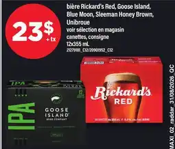 Maxi BIÈRE RICKARD'S RED, GOOSE ISLAND, BLUE MOON, SLEEMAN HONEY BROWN, UNIBROUE offer