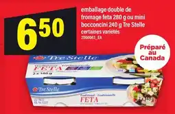 Maxi EMBALLAGE DOUBLE DE FROMAGE FETA, 280 G OU MINI BOCCONCINI, 240 G TRE STELLE offer