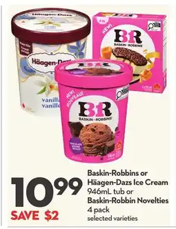 Longo's Baskin-Robbins or Häagen-Dazs Ice Cream 946mL tub or Baskin-Robbin Novelties offer