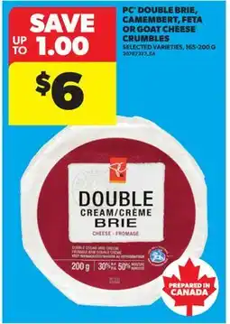 Real Canadian Superstore PC DOUBLE BRIE, CAMEMBERT, FETA OR GOAT CHEESE CRUMBLES offer