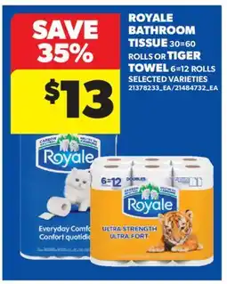 Real Canadian Superstore ROYALE BATHROOM TISSUE 30-60 ROLLS OR TIGER TOWEL 6=12 ROLLS offer