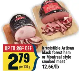 Marché Adonis IRRÉSISTIBLE ARTISAN BLACK FOREST HAM OR MONTREAL STYLE SMOKED MEAT offer