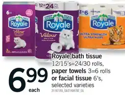 Fortinos ROYALE BATH TISSUE, 12/15'S=24/30 ROLLS, PAPER TOWELS, 3=6 ROLLS 3=6 ROLLS OR FACIAL TISSUE, 6'S offer