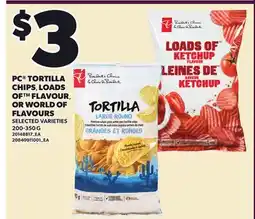 Loblaws PC TORTILLA CHIPS, LOADS OF FLAVOUR, OR WORLD OF FLAVOURS offer