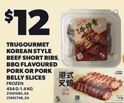 Loblaws TRUGOURMET KOREAN STYLE BEEF SHORT RIBS, BBQ FLAVOURED PORK OR PORK BELLY SLICES, 454 G-1.4 KG offer