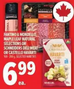 Metro Fantino & Mondello maple leaf natural selections or schneiders deli meat or castello havarti offer