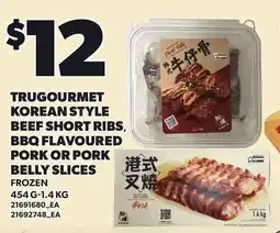 Loblaws Trugourmet korean style beef short ribs, bbq flavoured pork or pork belly slices offer