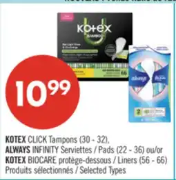 Pharmaprix KOTEX CLICK Tampons (30 - 32), ALWAYS INFINITY Pads (22 - 36) or KOTEX BIOCARE Liners (56 - 66) offer