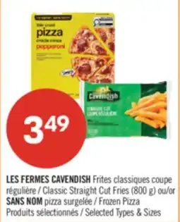 Pharmaprix LES FERMES CAVENDISH Classic Straight Cut Fries (800 g) or Frozen Pizza offer