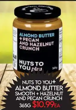 Fiesta Farms NUTS TO YOU+ ALMOND BUTTER SMOOTH + HAZELNUT AND PECAN CRUNCH offer