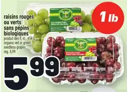 Metro RAISINS ROUGES OU VERTS SANS PÉPINS BIOLOGIQUES | ORGANIC RED OR GREEN SEEDLESS GRAPES offer