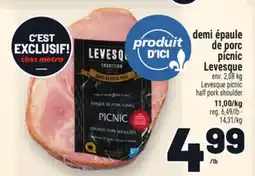 Metro DEMI ÉPAULE DE PORC PICNIC LEVESQUE | LEVESQUE PICNIC HALF PORK SHOULDER offer